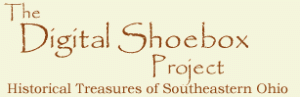 The Digital Shoebox Project. Historical Treasures of Southeastern Ohio